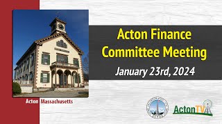 Acton Finance Committee Meeting - January 23rd, 2024