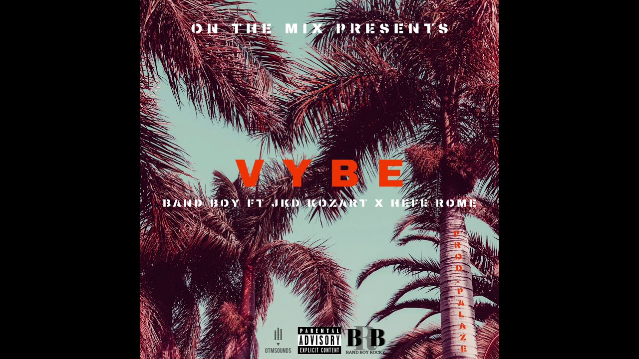 BANDBOY - VYBE FT JKD KOZART x  HEFE ROME PROD BY PALAZE (OFFICIAL AUDIO)