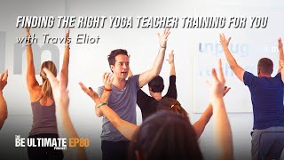 Finding the Right YOGA TEACHER TRAINING For You - The BE ULTIMATE Podcast (Ep80)