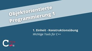 KU 1: Wichtige Tools für C++ – Objektorientierte Programmierung 1