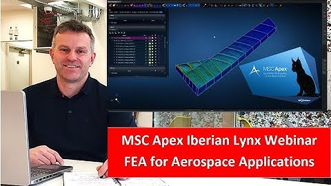 MSC Apex Iberian Lynx Webinar | Next-Generation FEA for Aerospace Applications