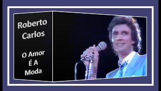 Roberto Carlos - O Amor É A Moda (1983) - Imagens e áudio em HD - Legendado