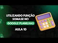 Google Planilhas Para Iniciantes | Como Usar a Função SOMASE no Google Planilhas