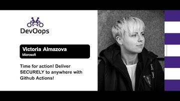 Victoria Almazova — Time for action! Deliver SECURELY to anywhere with Github Actions!