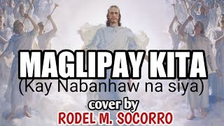 MAGLIPAY KITA (Kay nabanhaw na siya) cover by RODEL M. SOCORRO