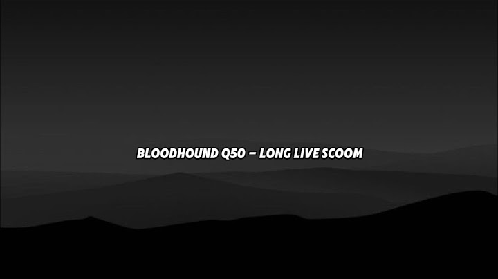 BloodHound Q50 - Long Live Scoom (Lyrics)