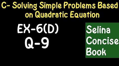 Simple Problems Based On Quadratic Equation- Class 10 ICSE Ex-6(D) Q-9|Selina Concise