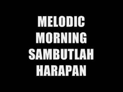 MELODIC MORNING   SAMBUTLAH HARAPAN