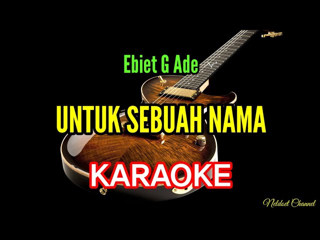 UNTUK SEBUAH NAMA - ( EBIET G ADE ) - KARAOKE class=