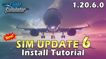 MSFS 2020  / SIM UPDATE 6 1.20.6.0 / HOW TO CORRECTLY UPDATE / REVIEW - HD