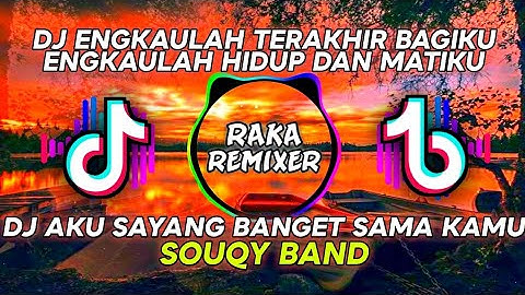 REMIX TIKTOK 🎧🎶🎤 KAULAH YANG TERAKHIR BAGIKU ENGKAULAH HIDUP DAN MATIKU (ASBSK) SOUQY BAND