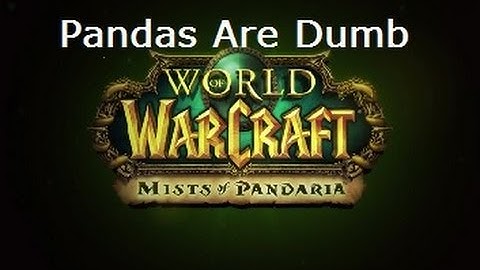 Pandas Are Dumb (Wow Mist of Pandaria)