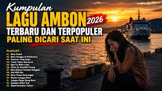 Lagu Ambon Terbaru 2026 Paling Sedih & Menyentuh Hati | Kumpulan Lagu Ambon Paling Dicari