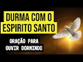 ORAÇÃO PARA DORMIR COM O ESPÍRITO SANTO DE DEUS