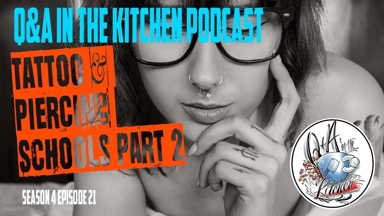 Tattoo & Piercing Schools Part 02 - Q&A in the Kitchen Podcast S04 EP21 