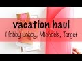 Vacation Haul: Hobby Lobby, Michaels, Target, Staples