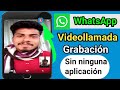 Cómo grabar videollamadas de Whatsapp sin ninguna aplicación | Grabar vídeo llamadas del Whatsapp||