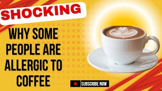 Coffee Allergies Explained