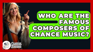 Who Are The Famous Composers Of Chance Music? - Classical Serenade