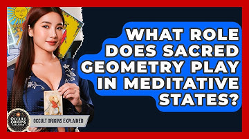What Role Does Sacred Geometry Play In Meditative States? - Occult Origins Explained