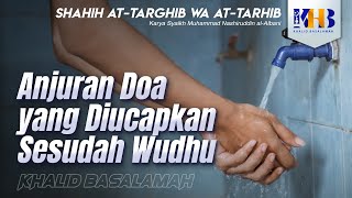 Shahih At-Targhib wa At-Tarhib - Anjuran Doa yang Diucapkan Sesudah Wudhu (Hadits 224)
