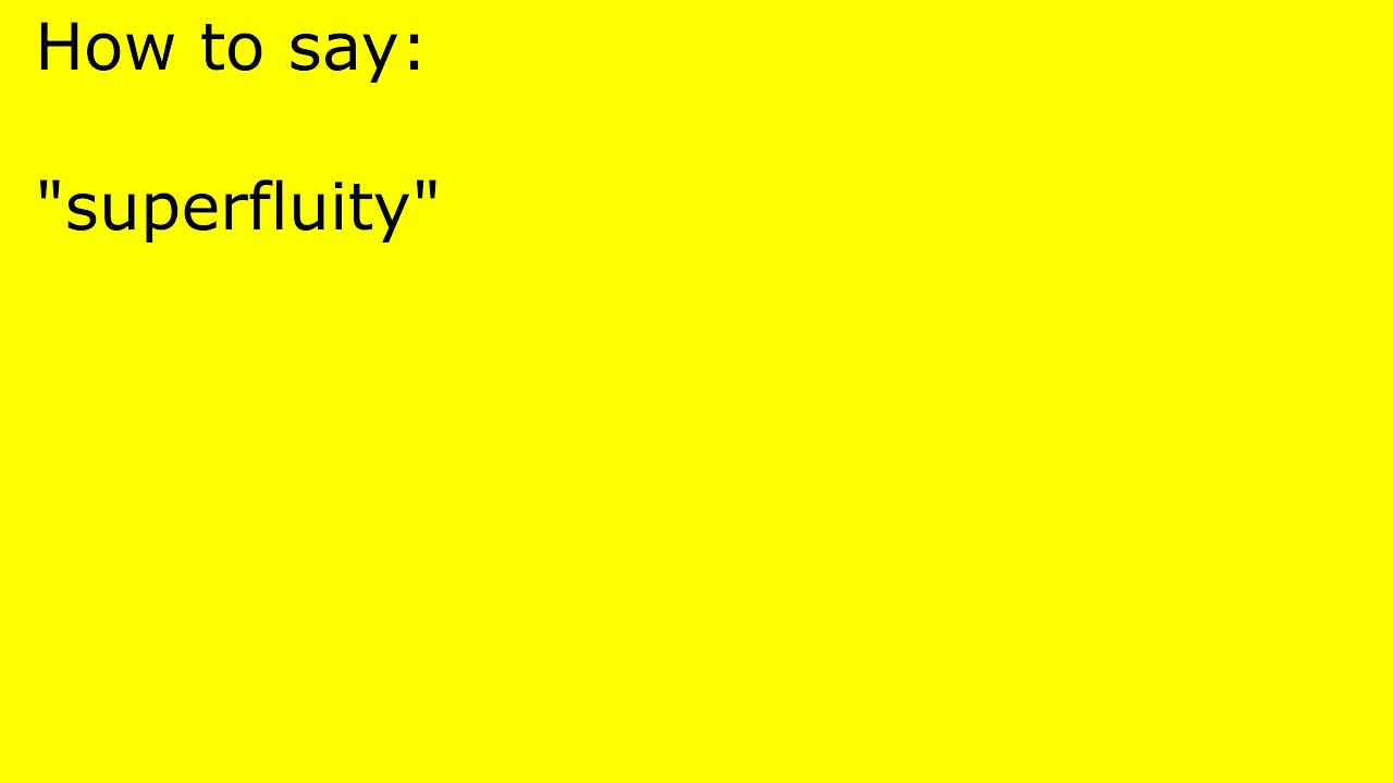 How to pronounce superfluity