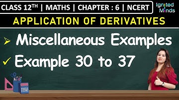 Class 12th Maths Chapter 6 | Miscellaneous Examples 30 to 37 | Application of Derivatives | NCERT