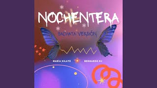 Nochentera (Bachata Version) - Maria Kilate, Bernardo Dj