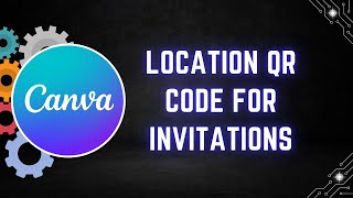 How To Create A Location Qr Code For Invitations In Canva - Step By Step