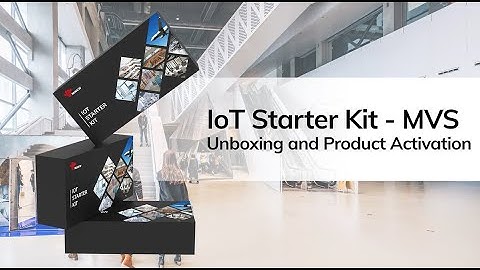 loT Starter Kit - MVS Unboxing and Product Activation Video