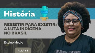 Resistir para existir: a luta indígena no Brasil - História - Ensino Médio