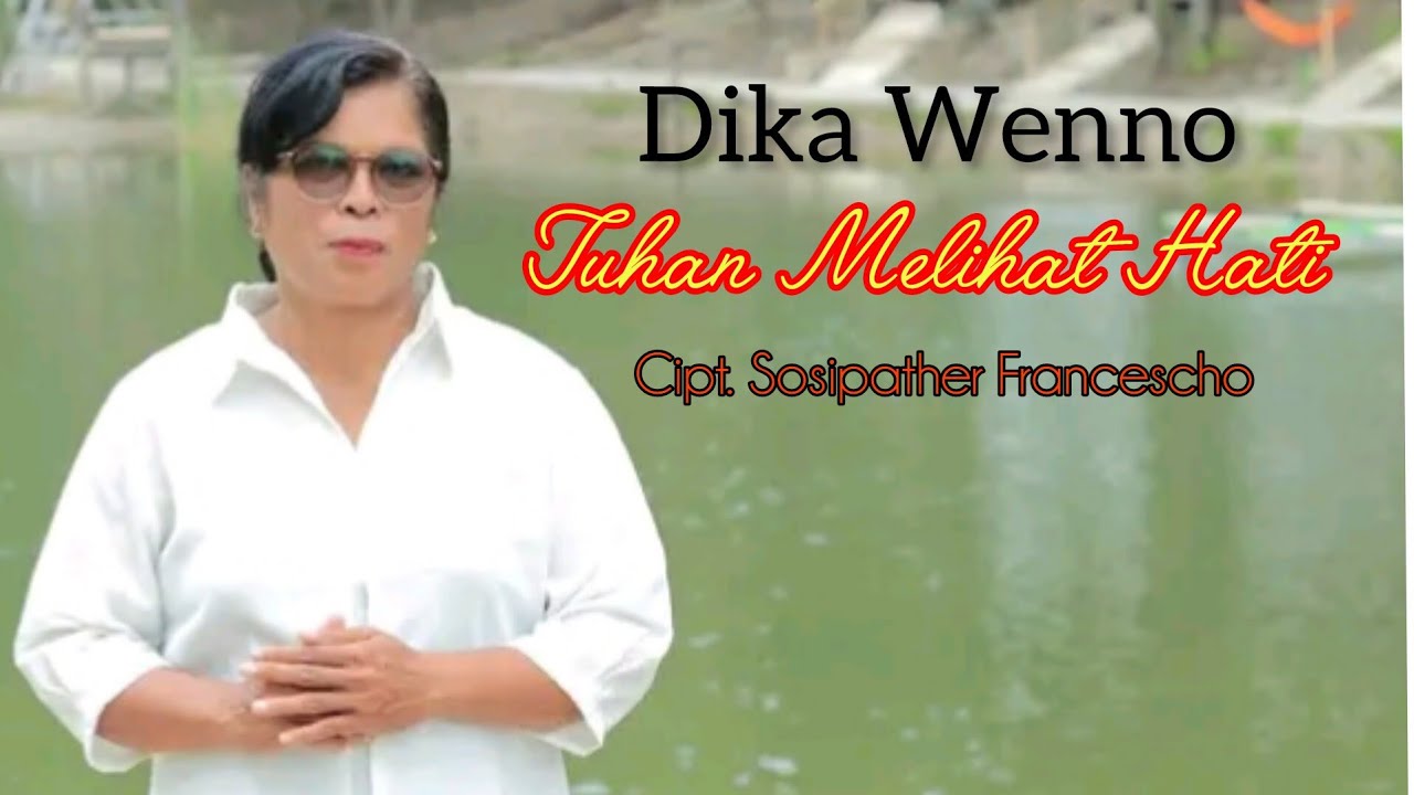 TUHAN MELIHAT HATI || DIKA WENNO || Cipt. Sosipather Francescho