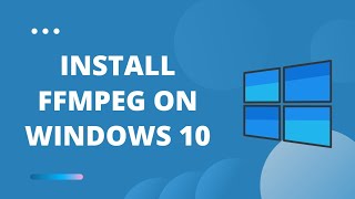 How to Install FFmpeg on Windows 10