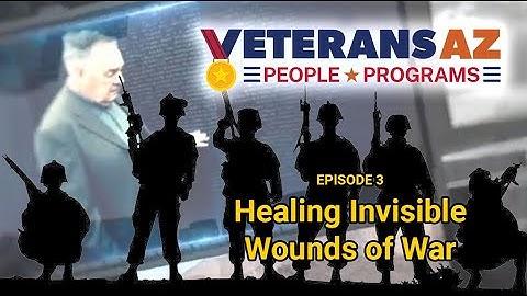 Veterans AZ - Episode 3 - Healing Invisible Wounds of War