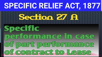 SEC 27(A) OF SPECIFIC RELIEF ACT, 1877 I Specific Performance to Part Performance of Lease Contract
