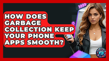 How Does Garbage Collection Keep Your Phone Apps Smooth? - Phone Fix and Features