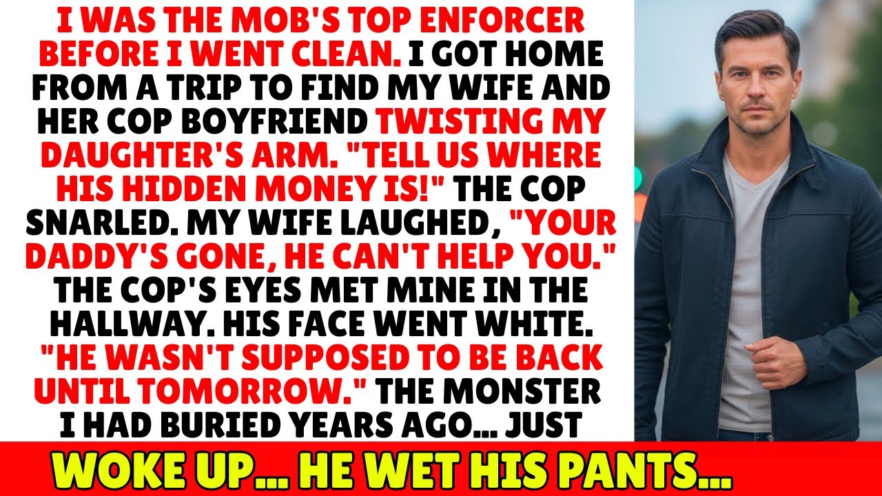 I WAS A MOB ENFORCER. I CAME HOME TO FIND A COP HURTING MY DAUGHTER.