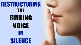 HOW TO FREE THE VOICE by Restructuring it in Silence