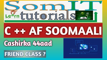 C++ AF SOMALI | FRIEND CLASS IYO SIDA LOO ISTICMAALO | #44