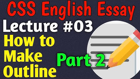 English Essay | Lecture #03 - How to Make Outline Part 2 for CSS UPSC PMS