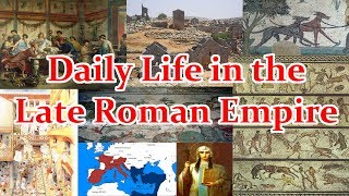 Daily Life in the Late Roman Empire AD284-602: A Brief Overview
