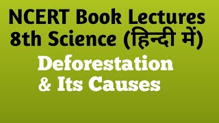 [Hindi] Deforestation And Its Causes | 8th Science