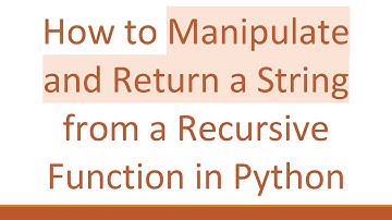 How to Manipulate and Return a String from a Recursive Function in Python