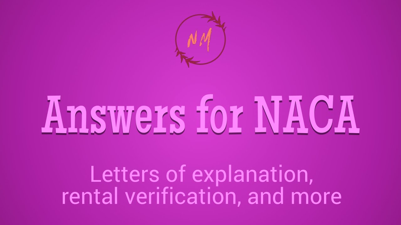 Answering Your NACA Questions LOEs, Rental Verification, Types of