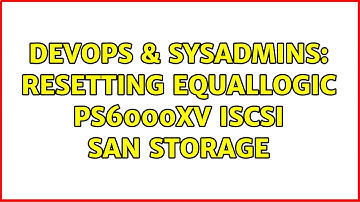 DevOps & SysAdmins: Resetting EqualLogic PS6000XV iSCSI SAN Storage (3 Solutions!!)