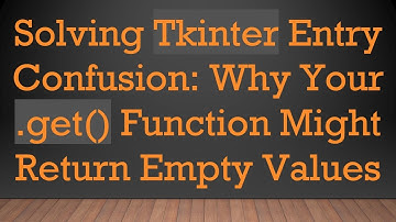 Solving Tkinter Entry Confusion: Why Your .get() Function Might Return Empty Values