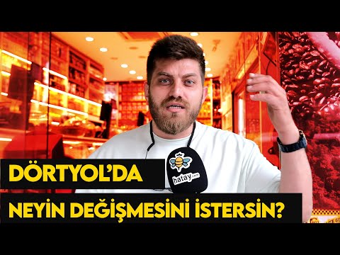 Dörtyol'da Neyin Değişmesini İsterdiniz? Sokak Röpörtajı