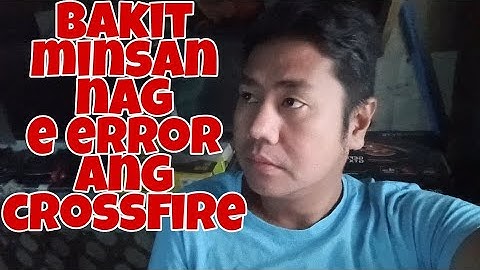 BAKIT KAYA MINSAN NAG E ERROR ANG CROSSFIRE + SHOUT-OUT