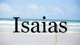 How To Pronounce IsaiasPronunciation Of Isaias