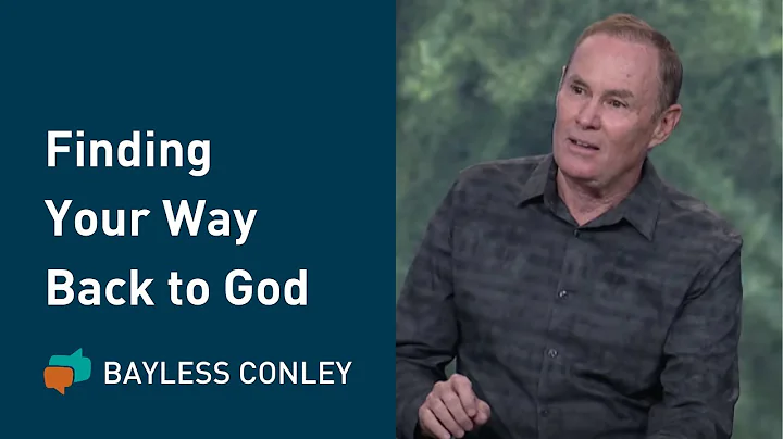 How to Find Your Way Back to God | Bayless Conley